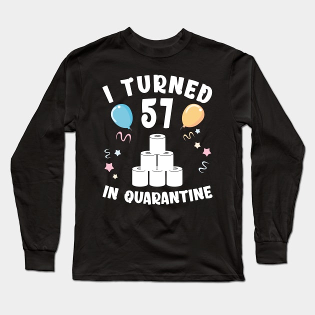 I Turned 57 In Quarantine Long Sleeve T-Shirt by Kagina